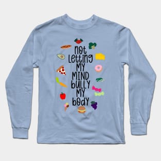 Not Letting My Mind Bully My Body Eating Disorder Recovery Long Sleeve T-Shirt